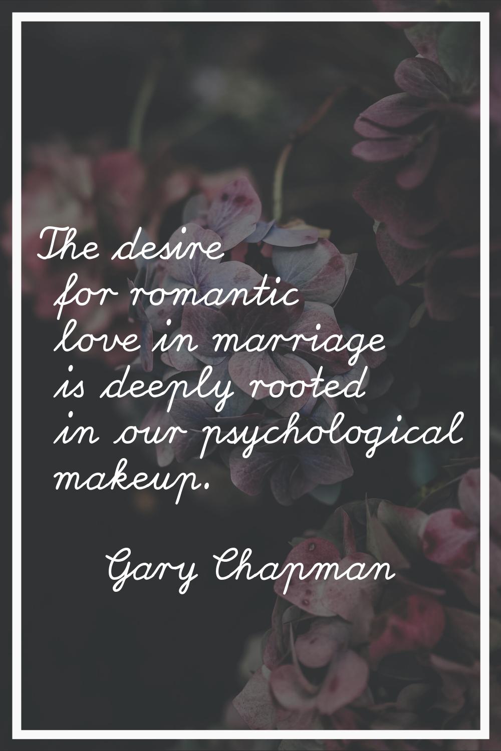 The desire for romantic love in marriage is deeply rooted in our psychological makeup.