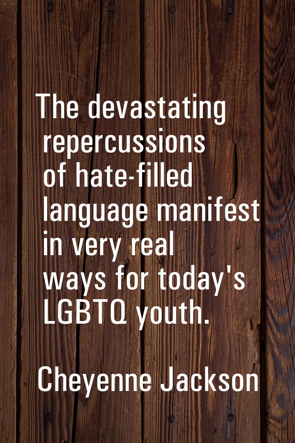The devastating repercussions of hate-filled language manifest in very real ways for today's LGBTQ 