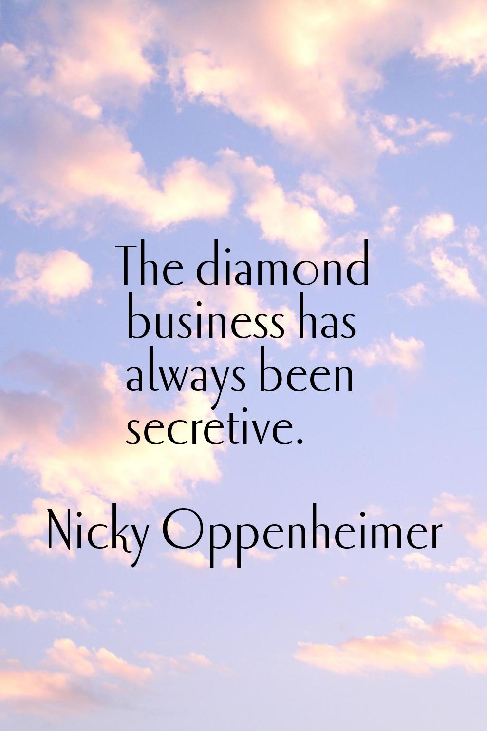 The diamond business has always been secretive.