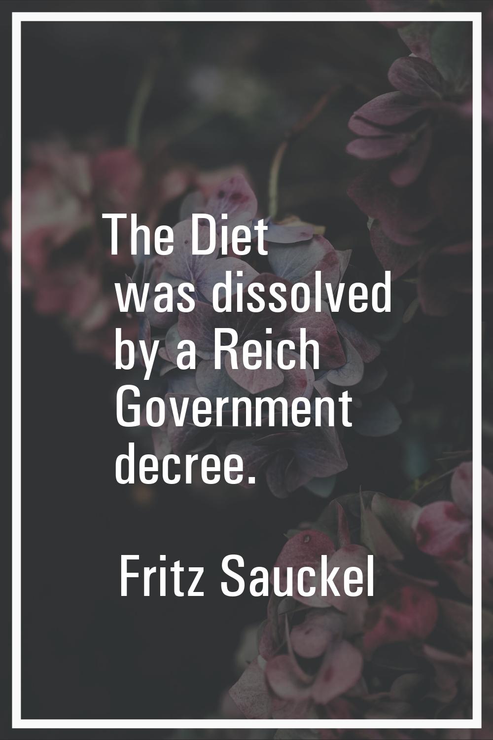 The Diet was dissolved by a Reich Government decree.
