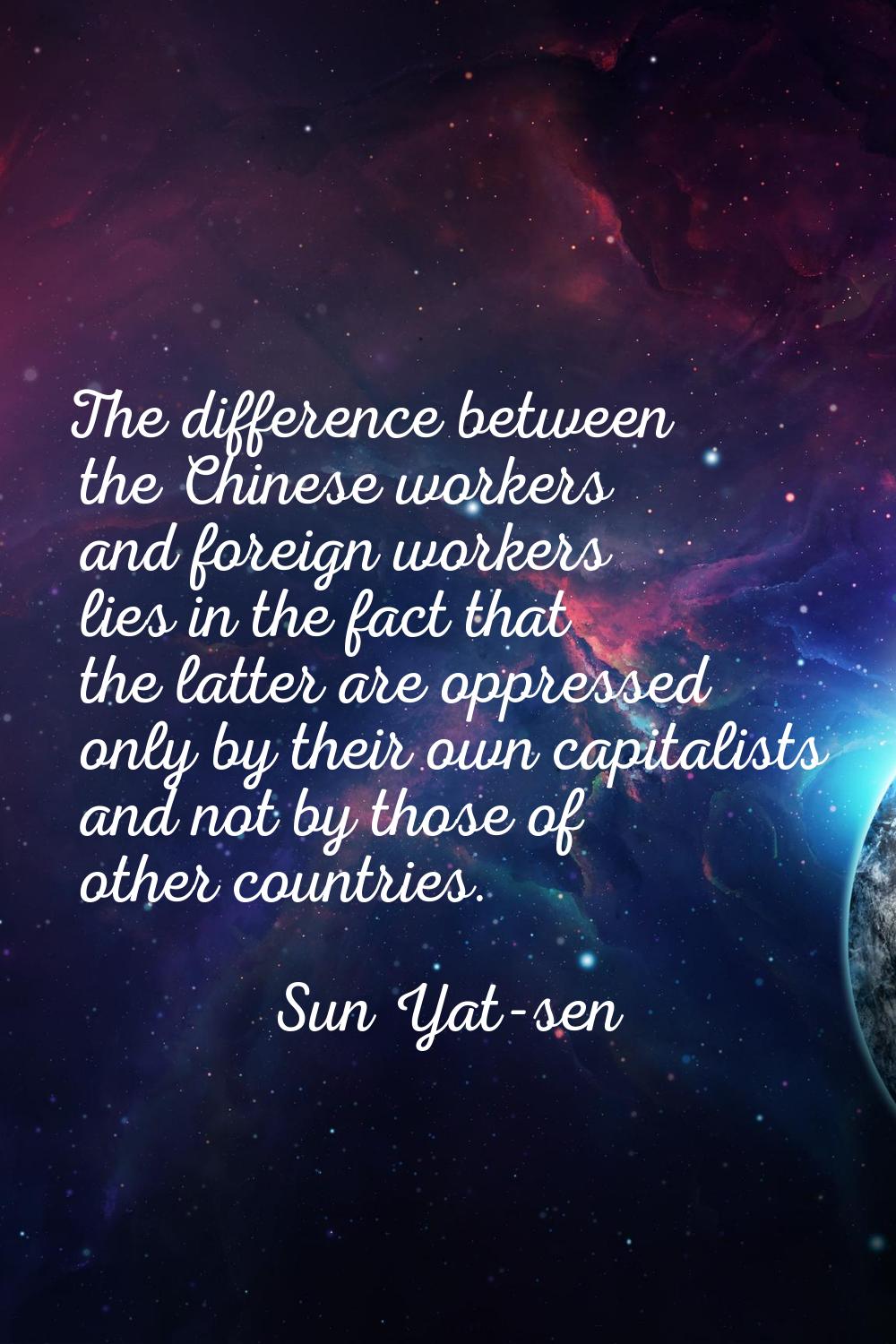 The difference between the Chinese workers and foreign workers lies in the fact that the latter are