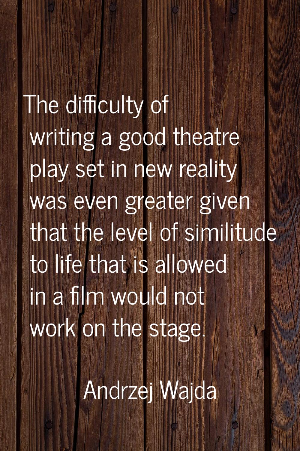 The difficulty of writing a good theatre play set in new reality was even greater given that the le