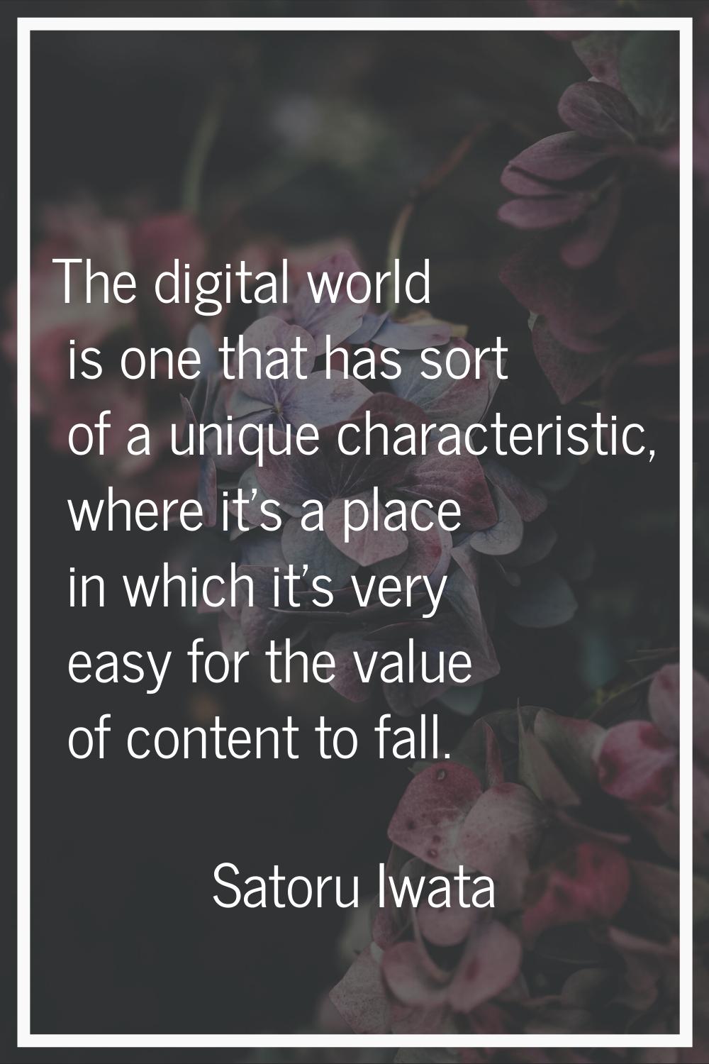 The digital world is one that has sort of a unique characteristic, where it's a place in which it's