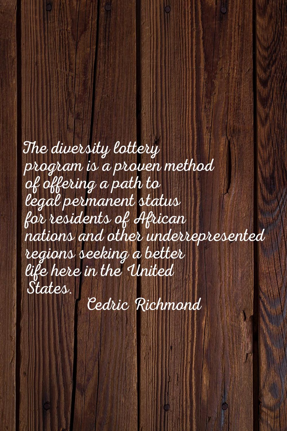 The diversity lottery program is a proven method of offering a path to legal permanent status for r