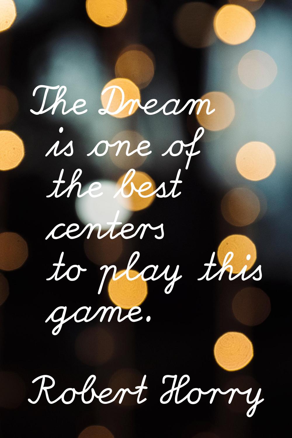 The Dream is one of the best centers to play this game.