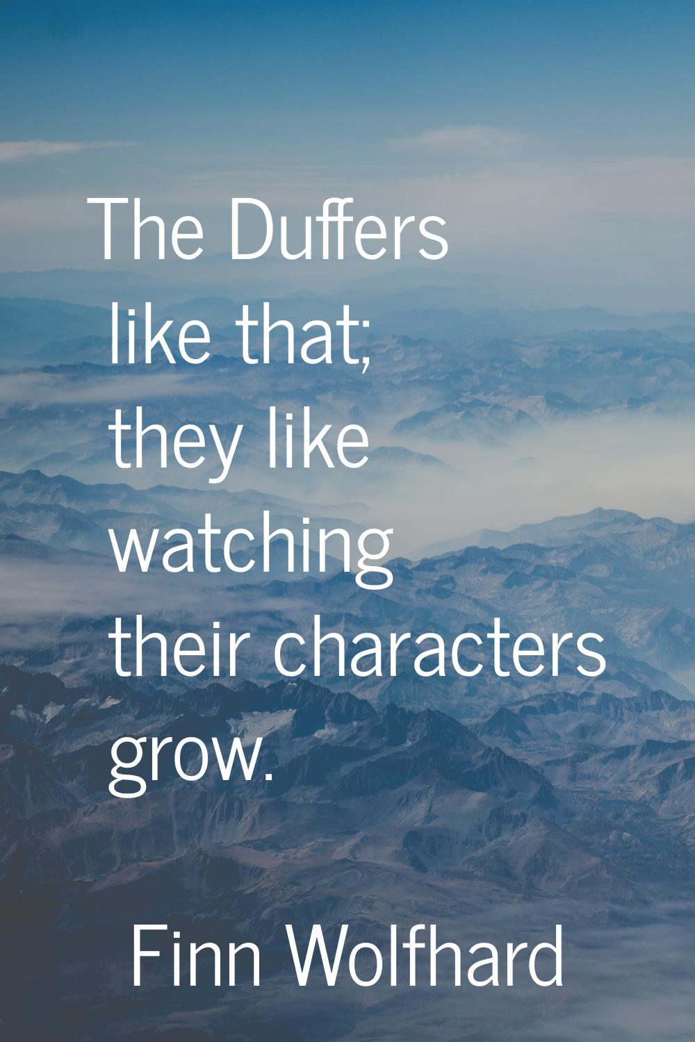 The Duffers like that; they like watching their characters grow.
