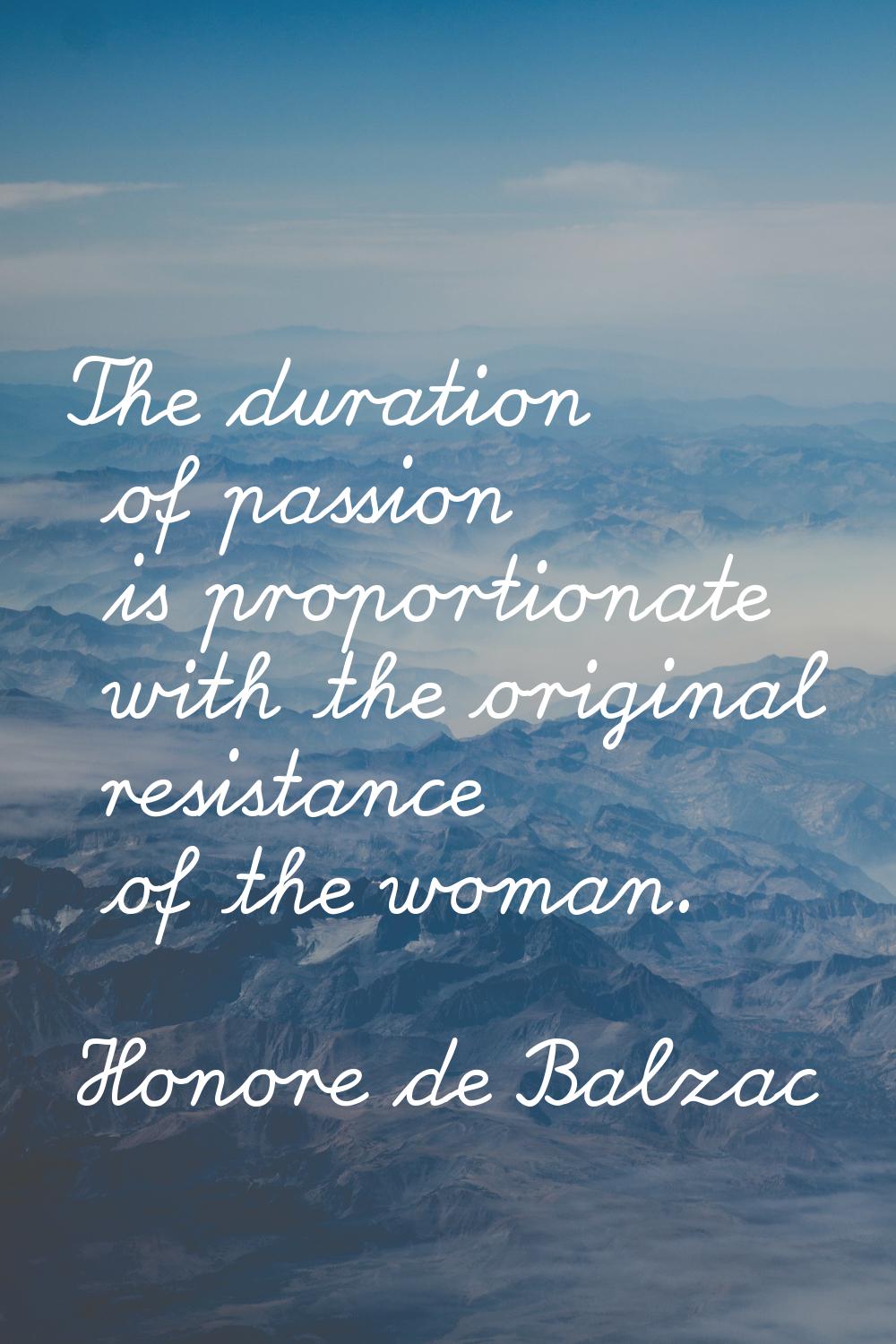 The duration of passion is proportionate with the original resistance of the woman.