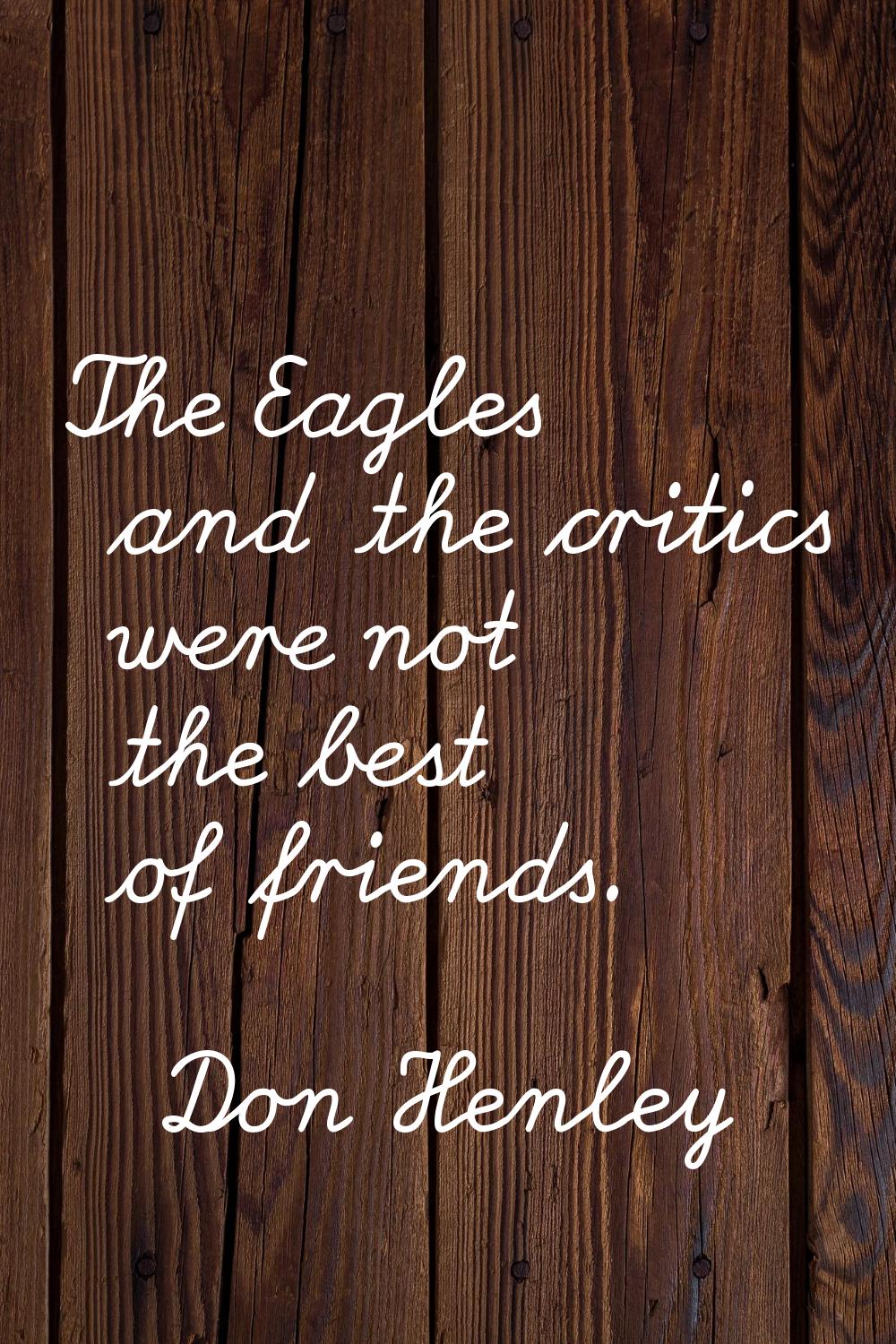 The Eagles and the critics were not the best of friends.