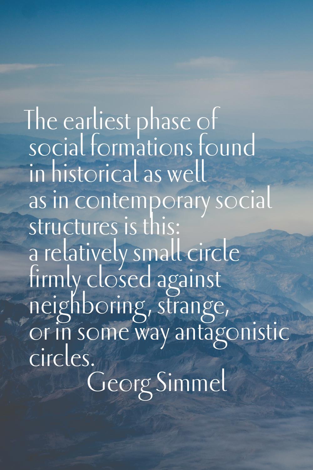 The earliest phase of social formations found in historical as well as in contemporary social struc