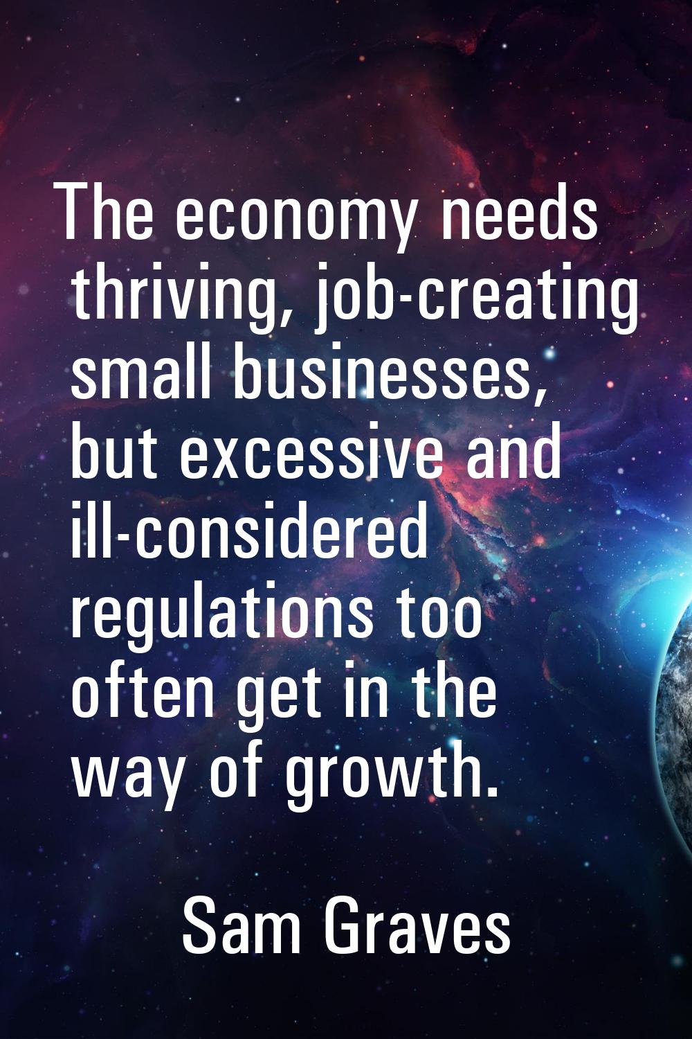 The economy needs thriving, job-creating small businesses, but excessive and ill-considered regulat