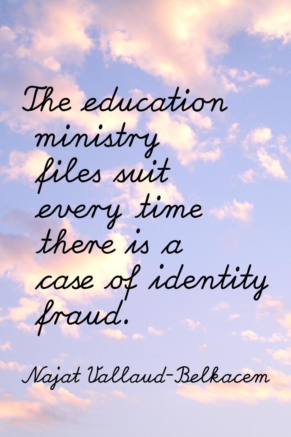 The education ministry files suit every time there is a case of identity fraud.