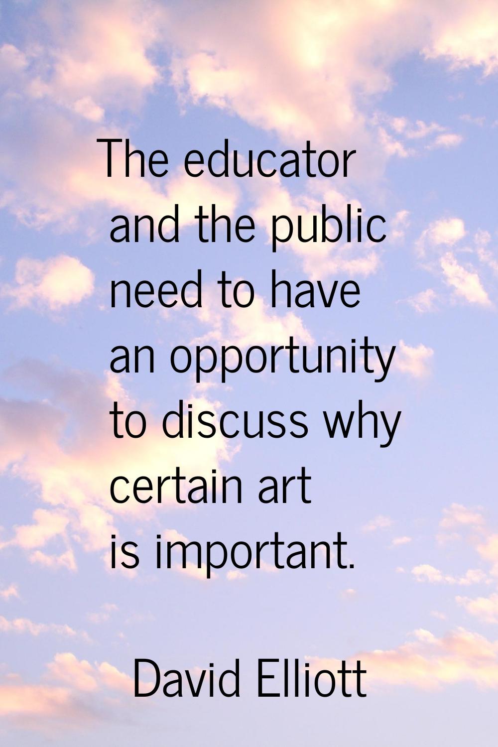 The educator and the public need to have an opportunity to discuss why certain art is important.