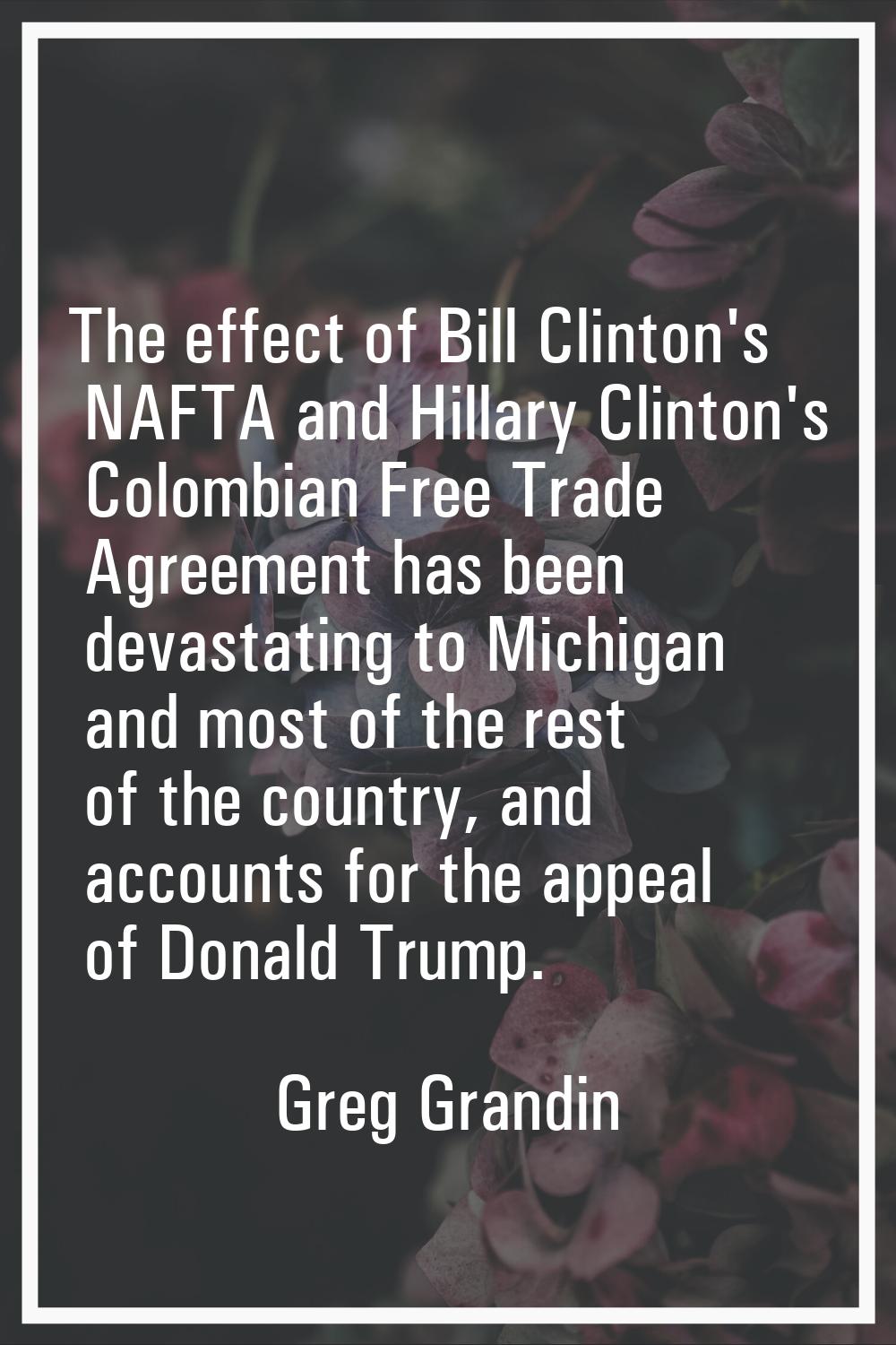 The effect of Bill Clinton's NAFTA and Hillary Clinton's Colombian Free Trade Agreement has been de