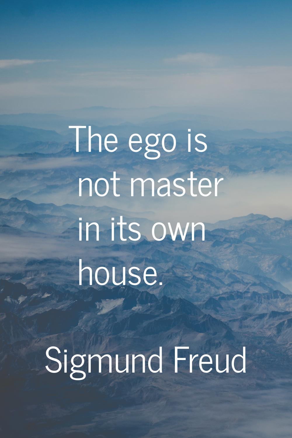 The ego is not master in its own house.