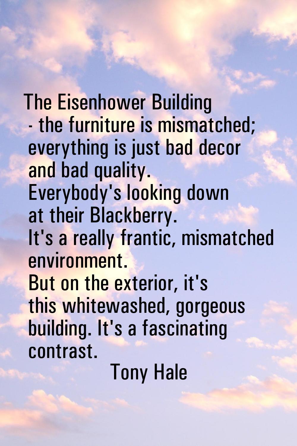 The Eisenhower Building - the furniture is mismatched; everything is just bad decor and bad quality