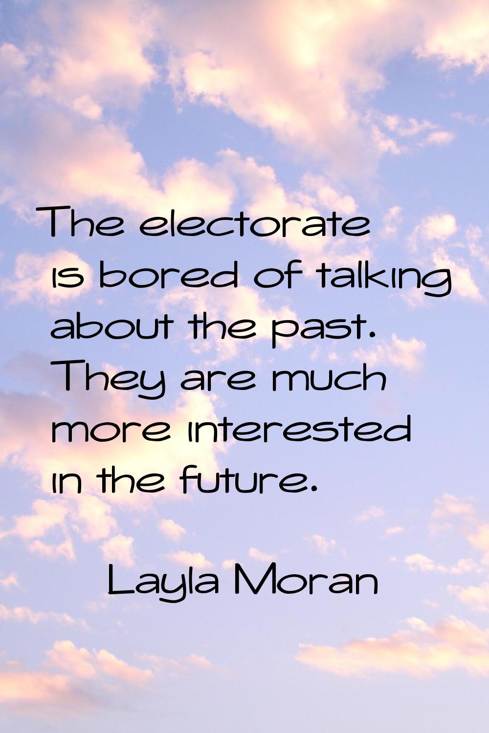 The electorate is bored of talking about the past. They are much more interested in the future.