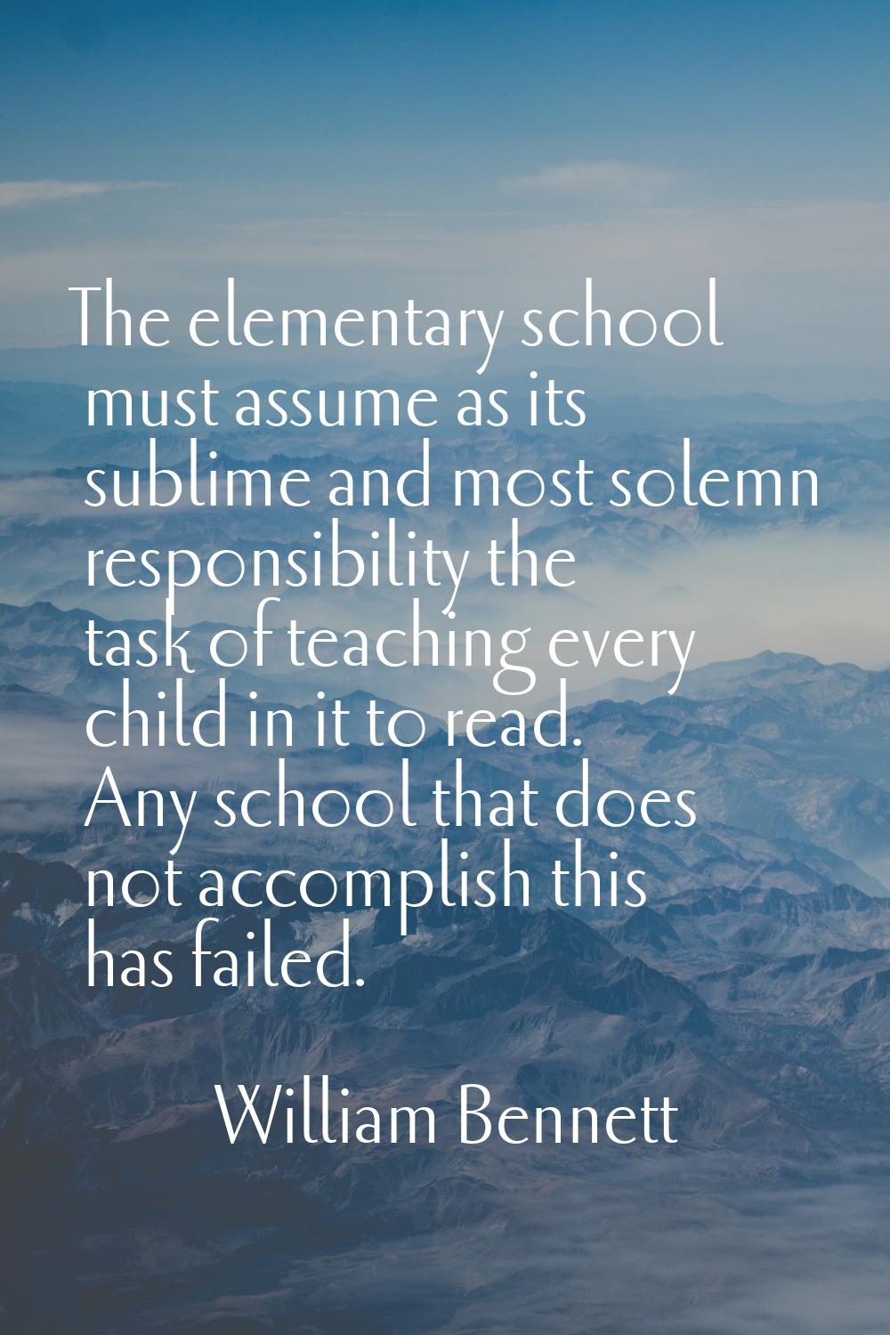 The elementary school must assume as its sublime and most solemn responsibility the task of teachin
