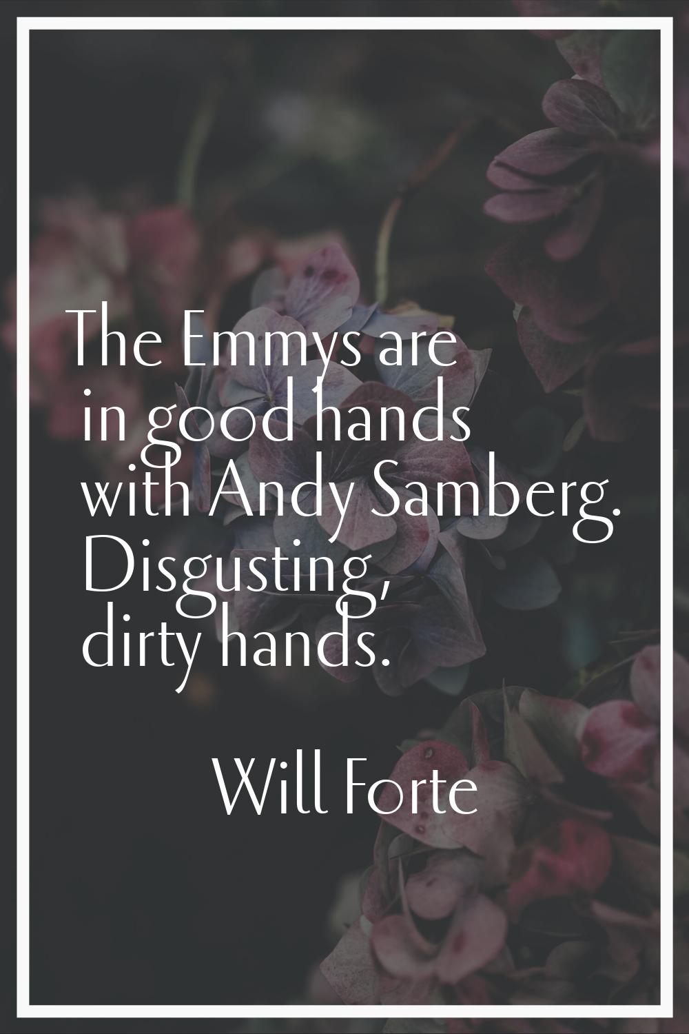 The Emmys are in good hands with Andy Samberg. Disgusting, dirty hands.
