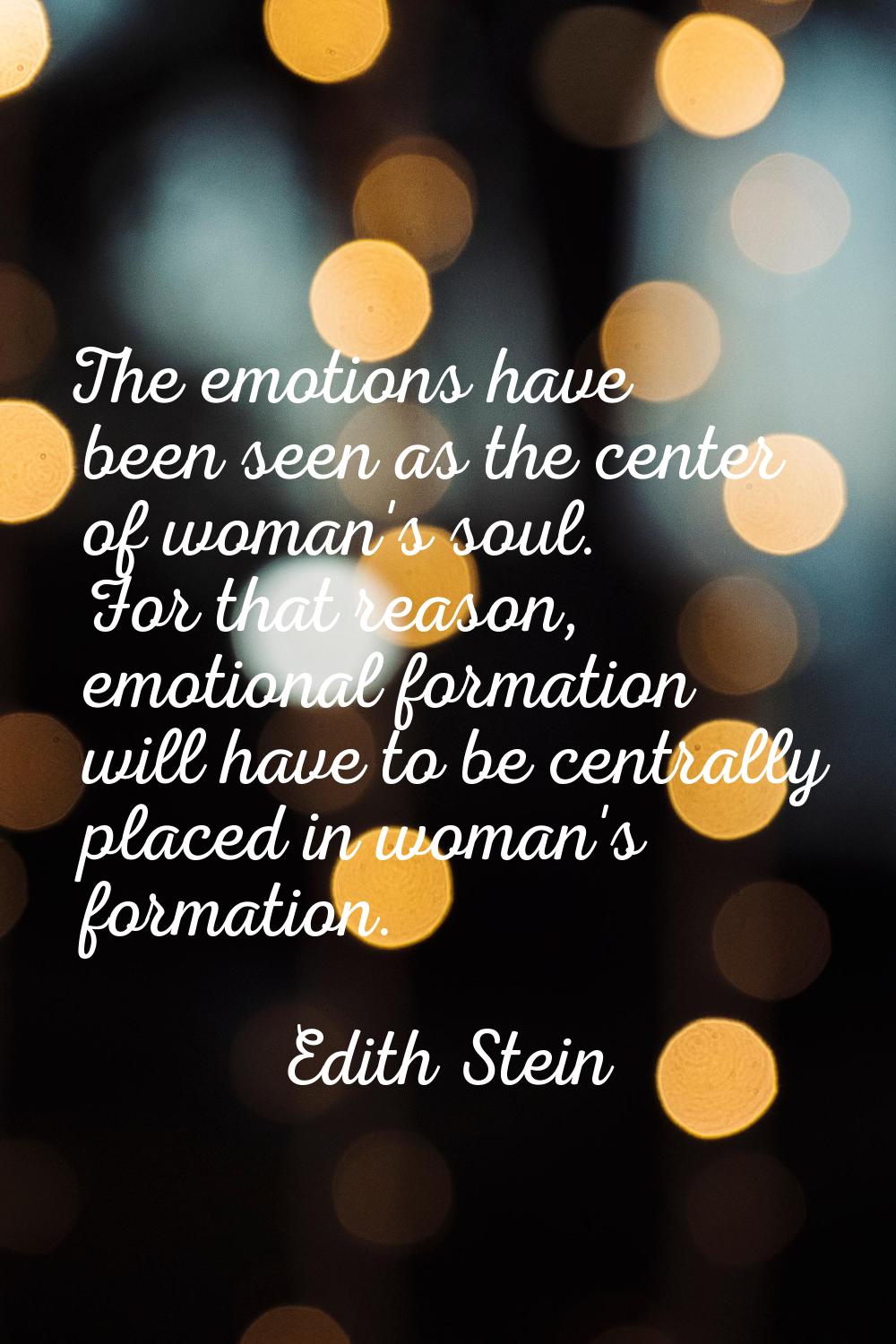 The emotions have been seen as the center of woman's soul. For that reason, emotional formation wil