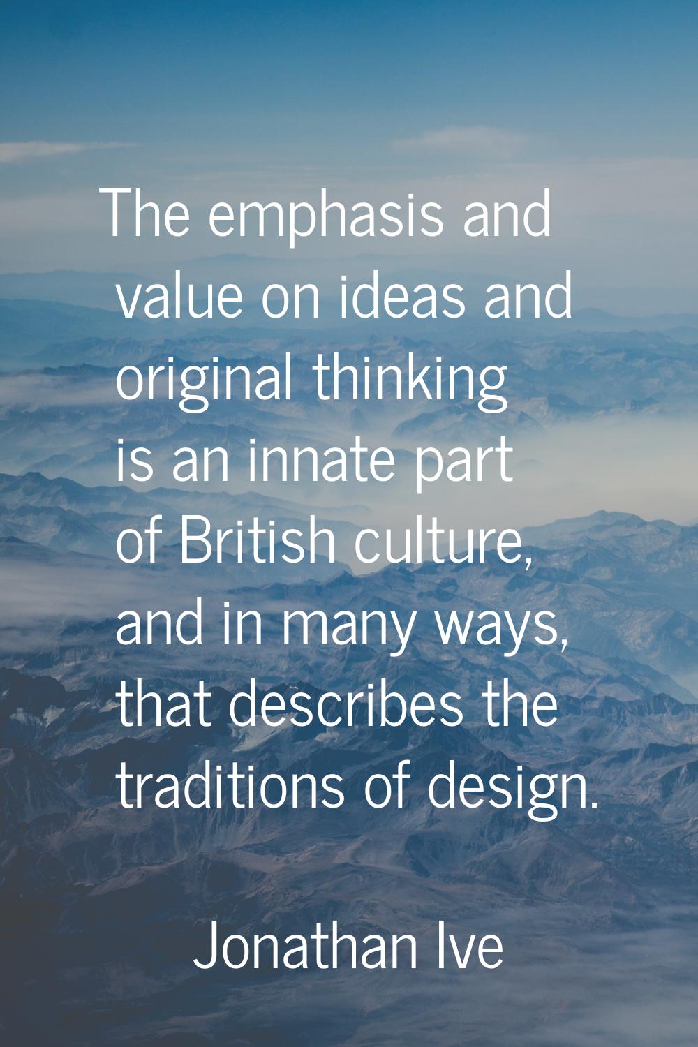 The emphasis and value on ideas and original thinking is an innate part of British culture, and in 