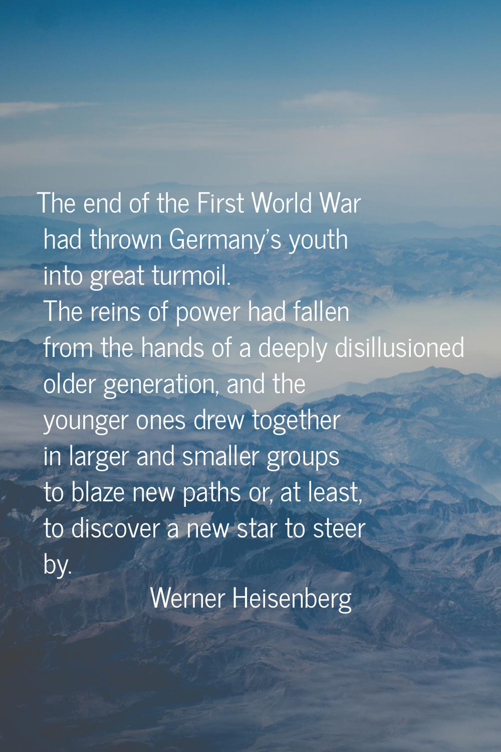 The end of the First World War had thrown Germany's youth into great turmoil. The reins of power ha