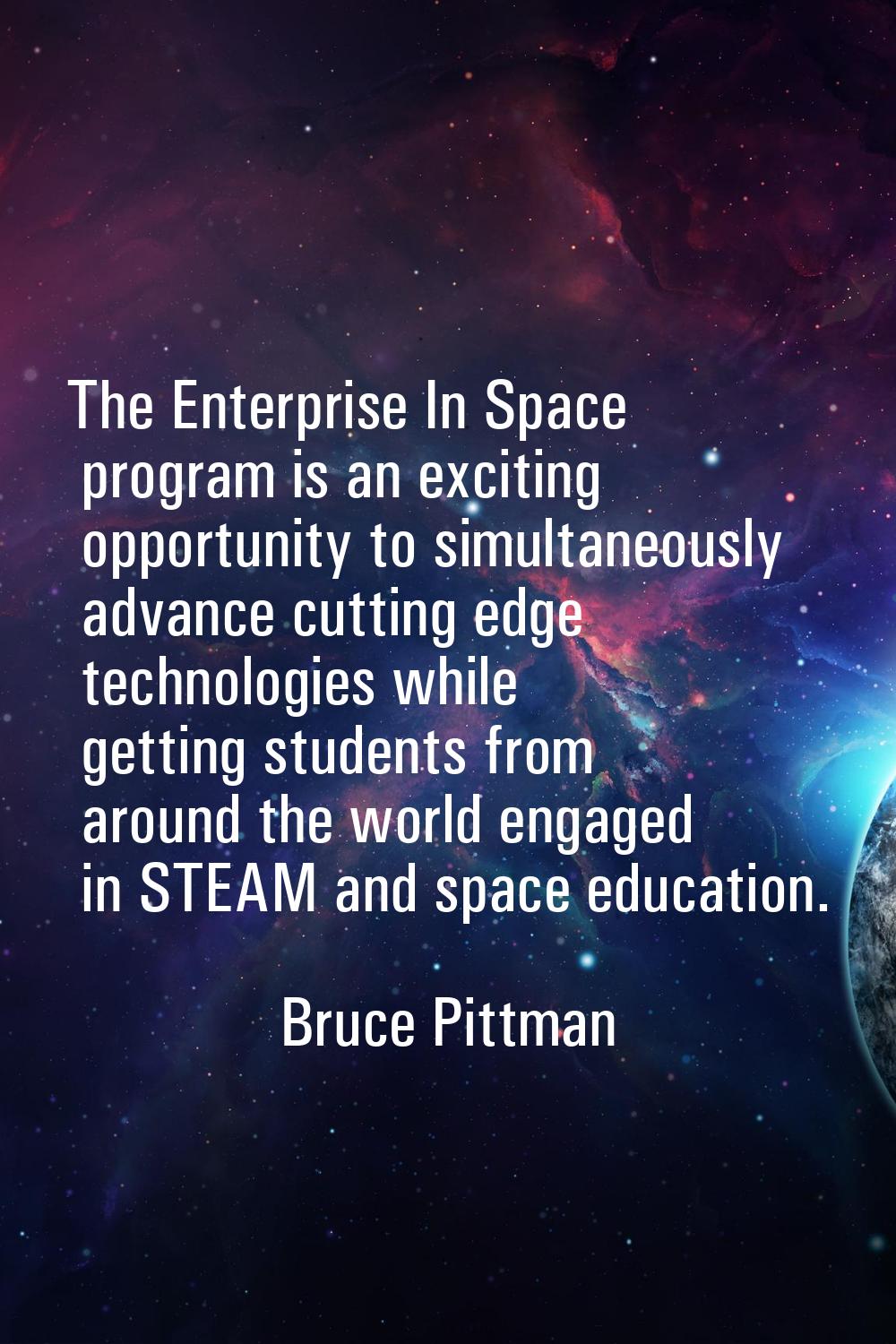 The Enterprise In Space program is an exciting opportunity to simultaneously advance cutting edge t