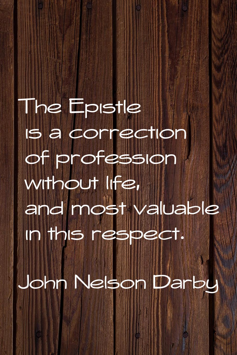 The Epistle is a correction of profession without life, and most valuable in this respect.