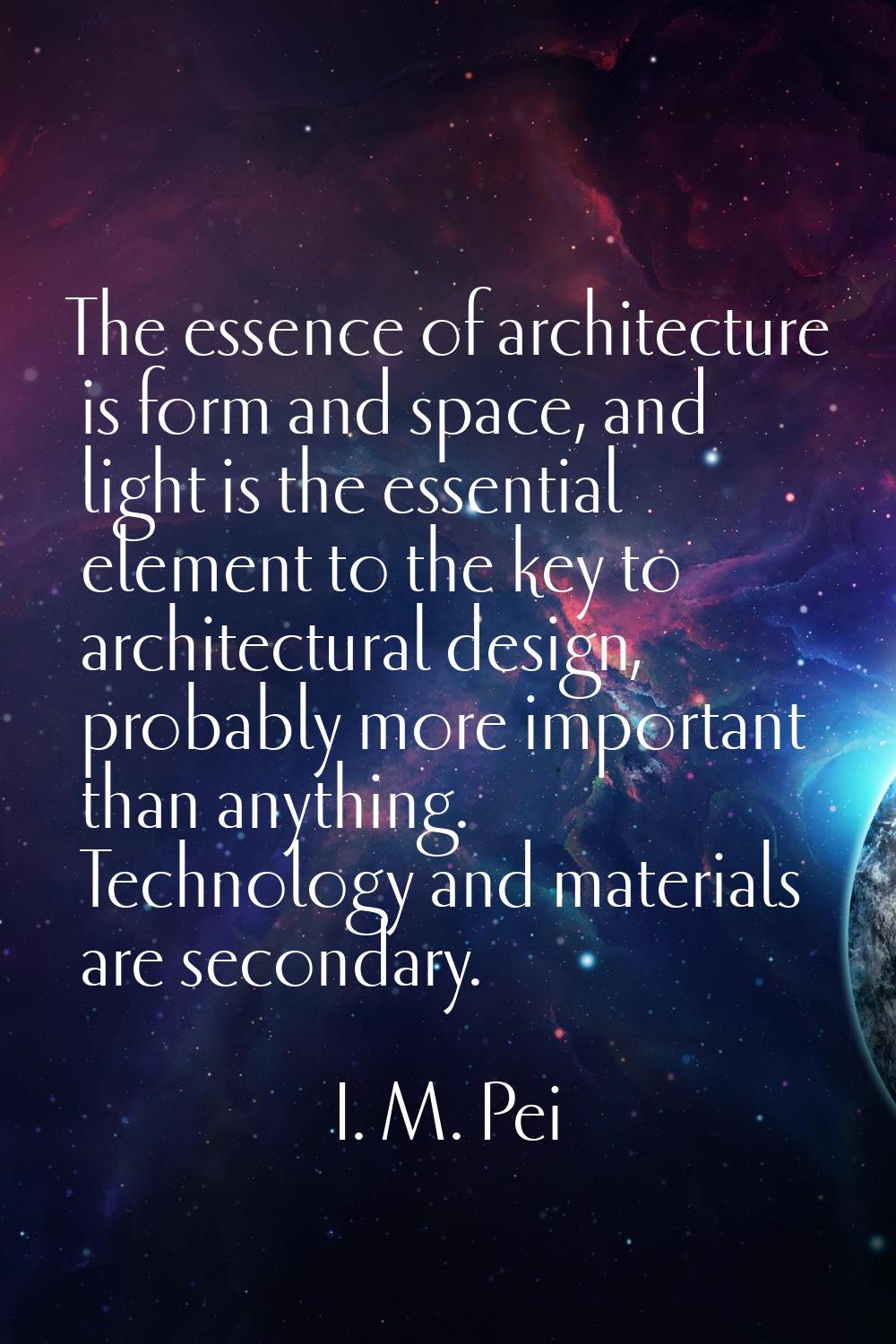 The essence of architecture is form and space, and light is the essential element to the key to arc