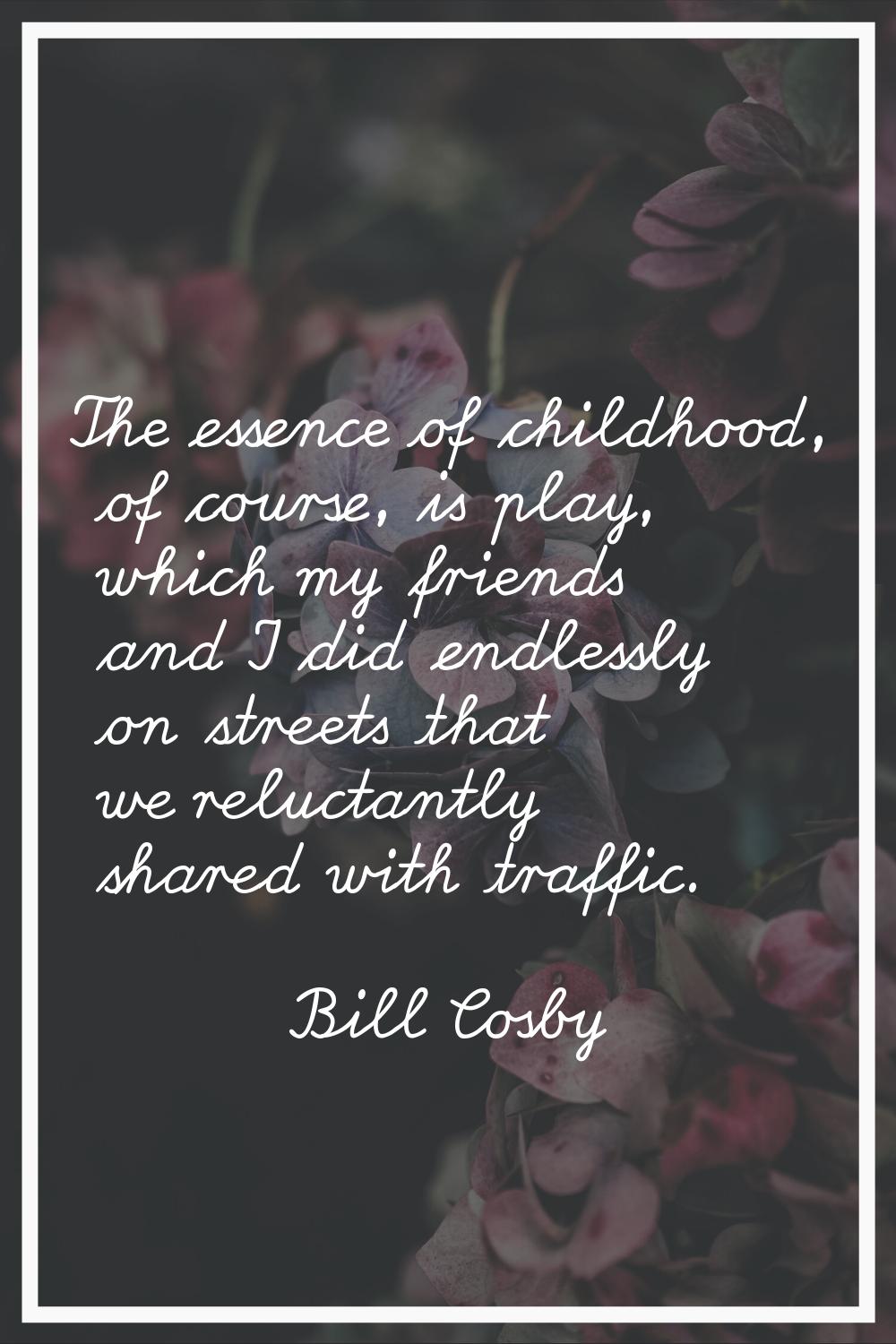 The essence of childhood, of course, is play, which my friends and I did endlessly on streets that 