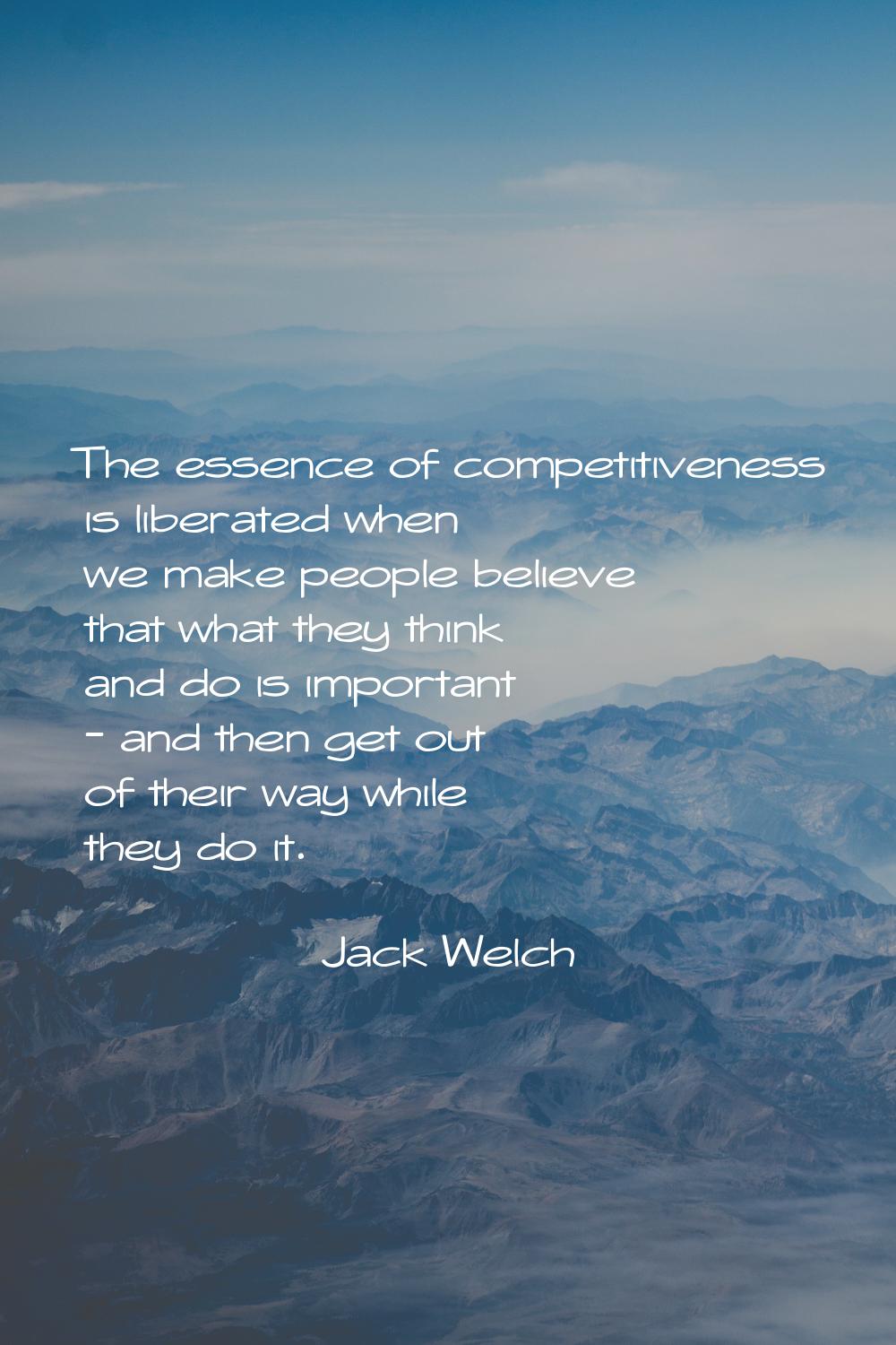 The essence of competitiveness is liberated when we make people believe that what they think and do