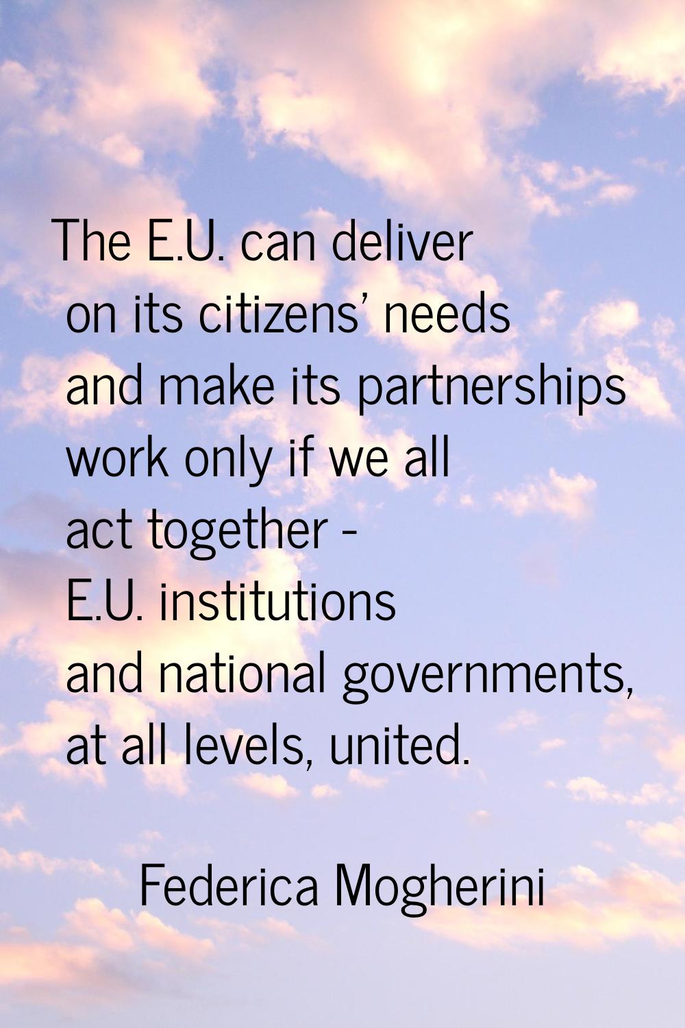 The E.U. can deliver on its citizens' needs and make its partnerships work only if we all act toget