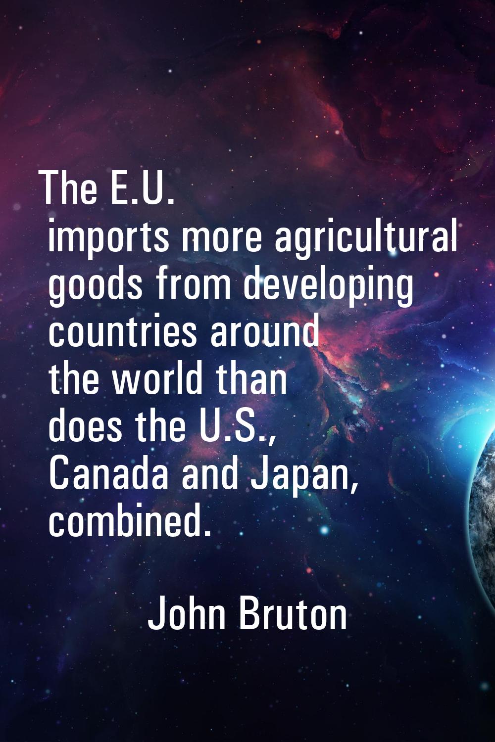 The E.U. imports more agricultural goods from developing countries around the world than does the U