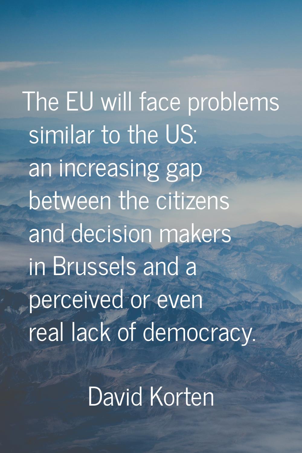 The EU will face problems similar to the US: an increasing gap between the citizens and decision ma