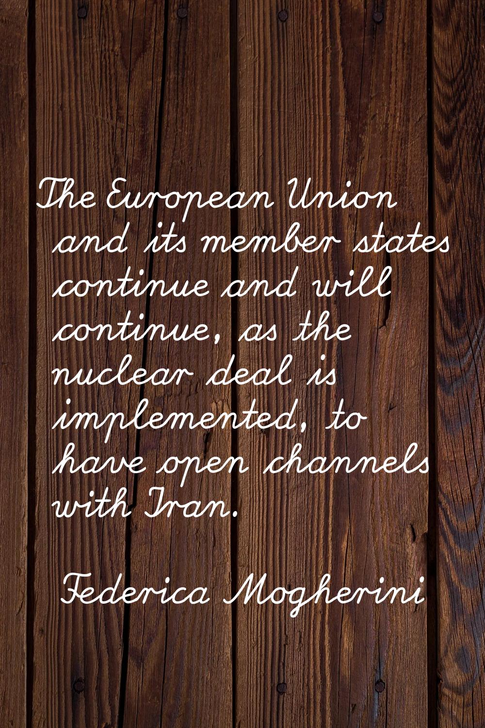 The European Union and its member states continue and will continue, as the nuclear deal is impleme