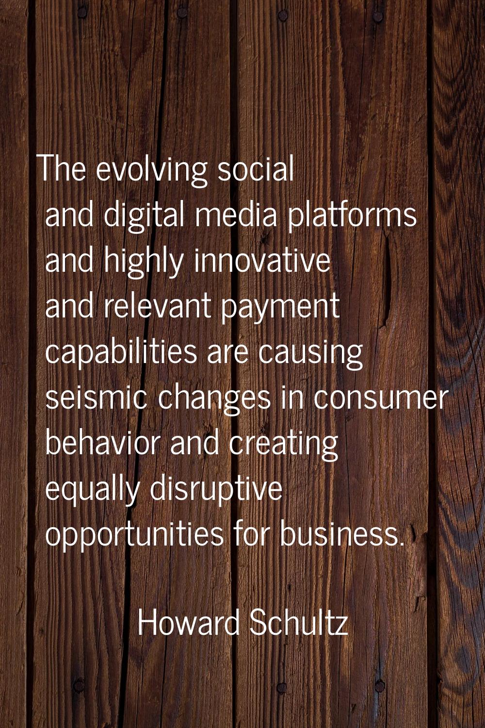 The evolving social and digital media platforms and highly innovative and relevant payment capabili