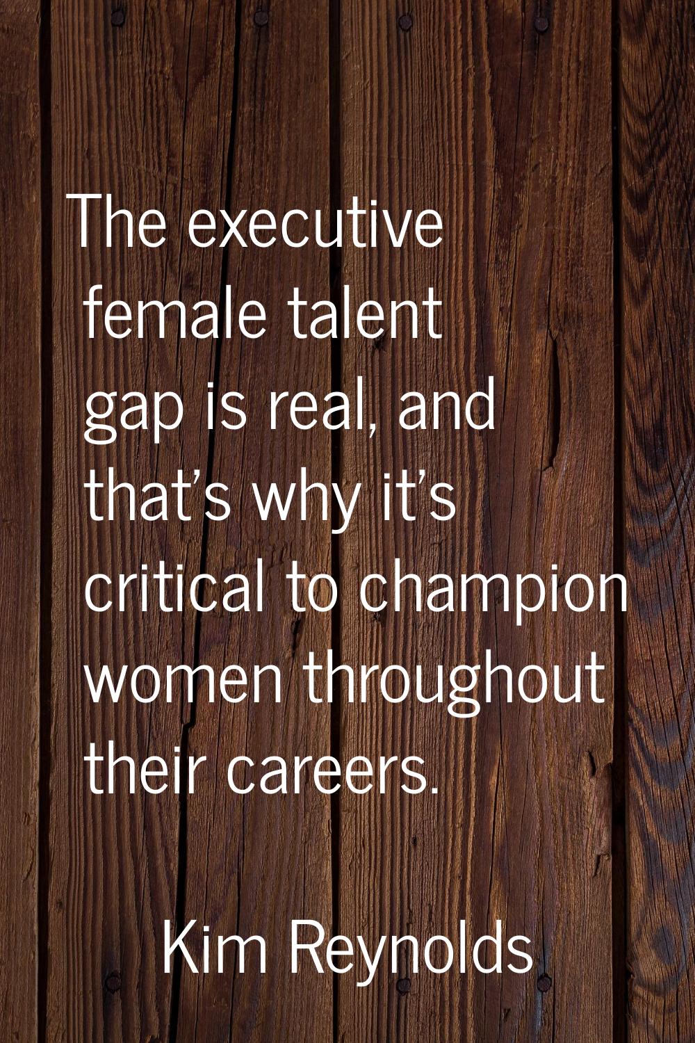 The executive female talent gap is real, and that's why it's critical to champion women throughout 