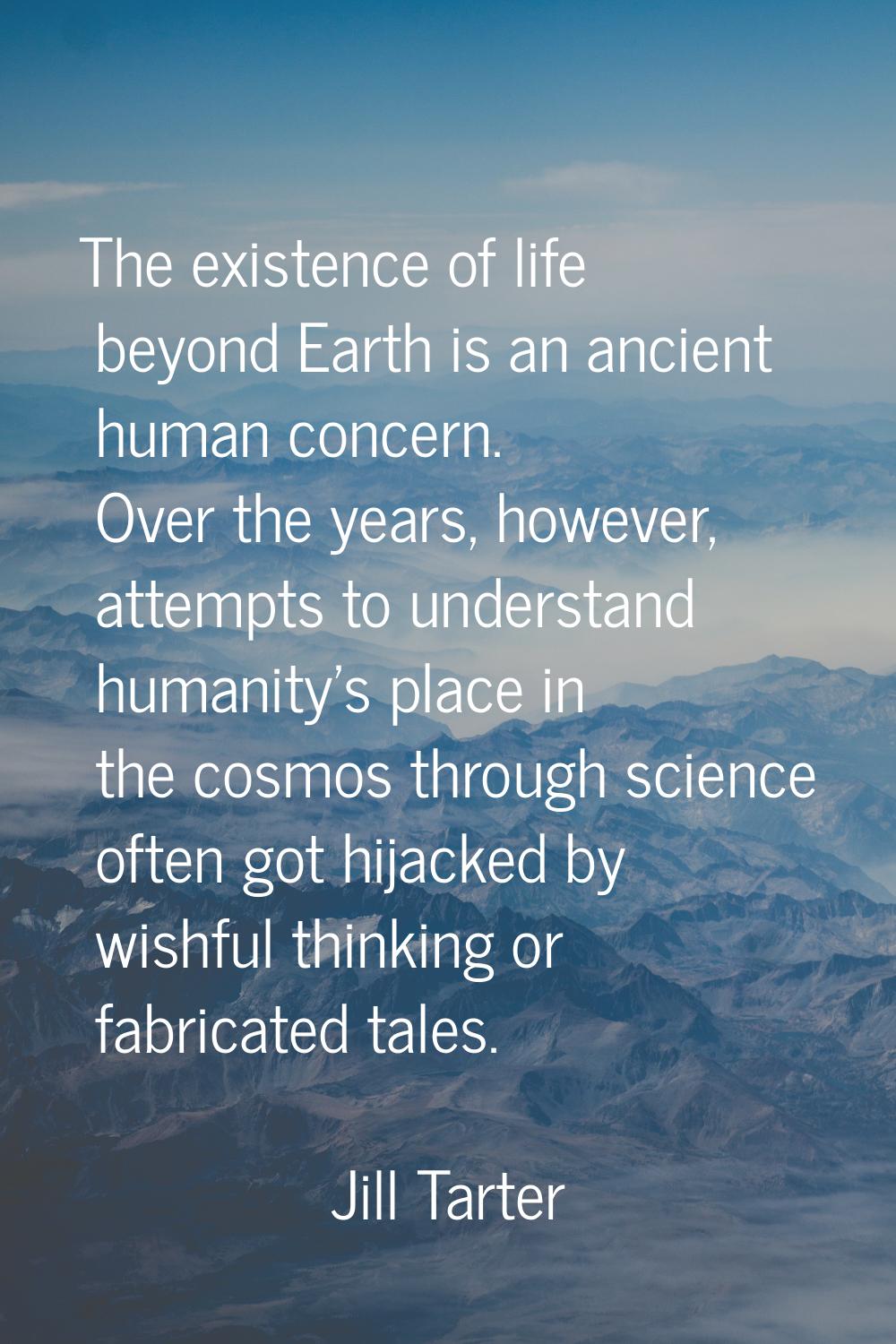 The existence of life beyond Earth is an ancient human concern. Over the years, however, attempts t