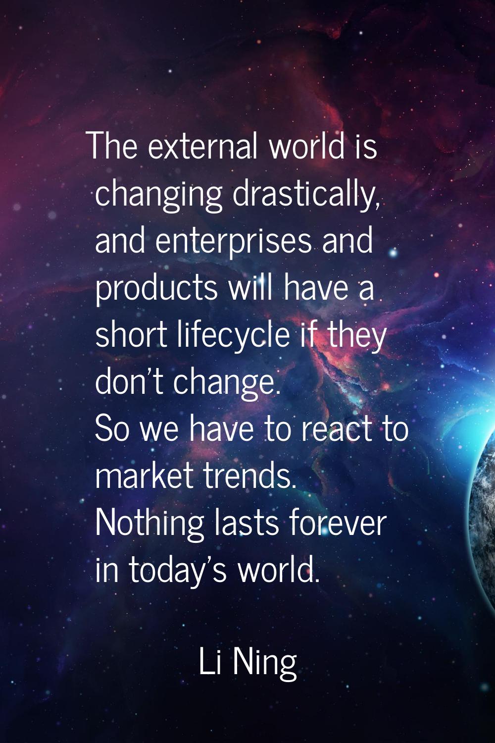 The external world is changing drastically, and enterprises and products will have a short lifecycl