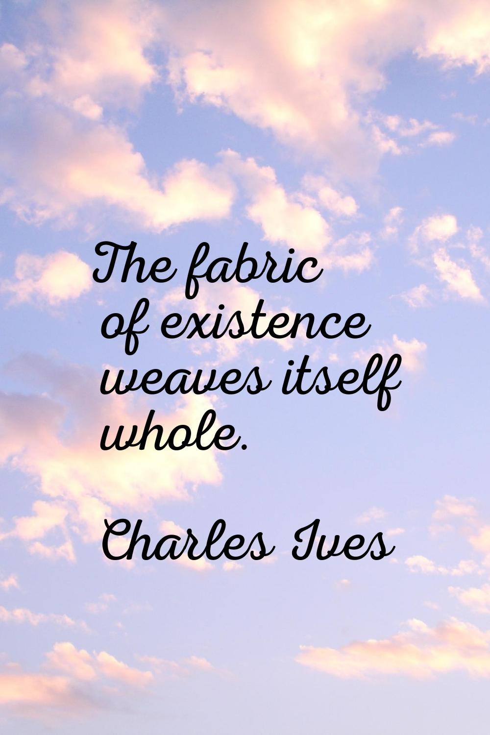 The fabric of existence weaves itself whole.
