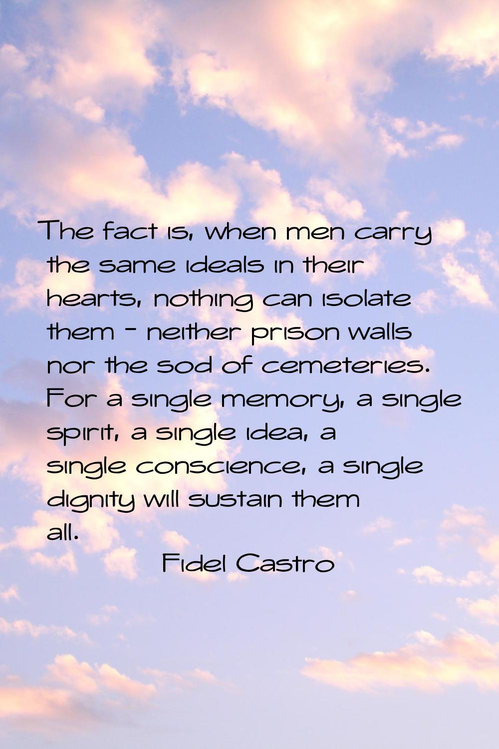 The fact is, when men carry the same ideals in their hearts, nothing can isolate them - neither pri