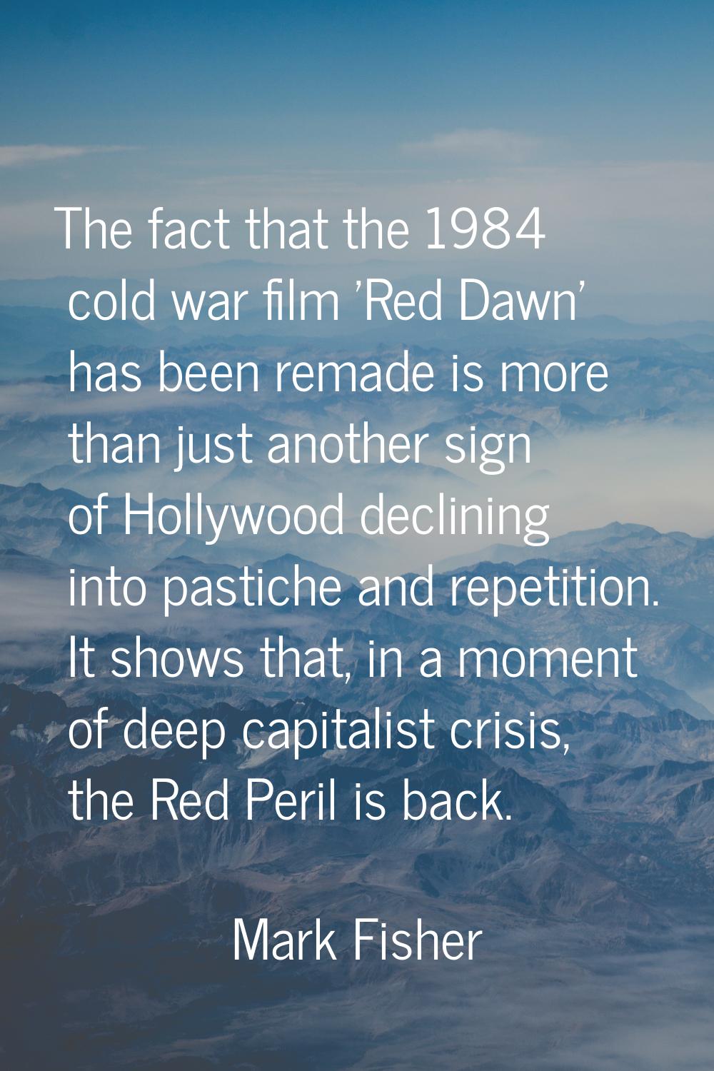 The fact that the 1984 cold war film 'Red Dawn' has been remade is more than just another sign of H