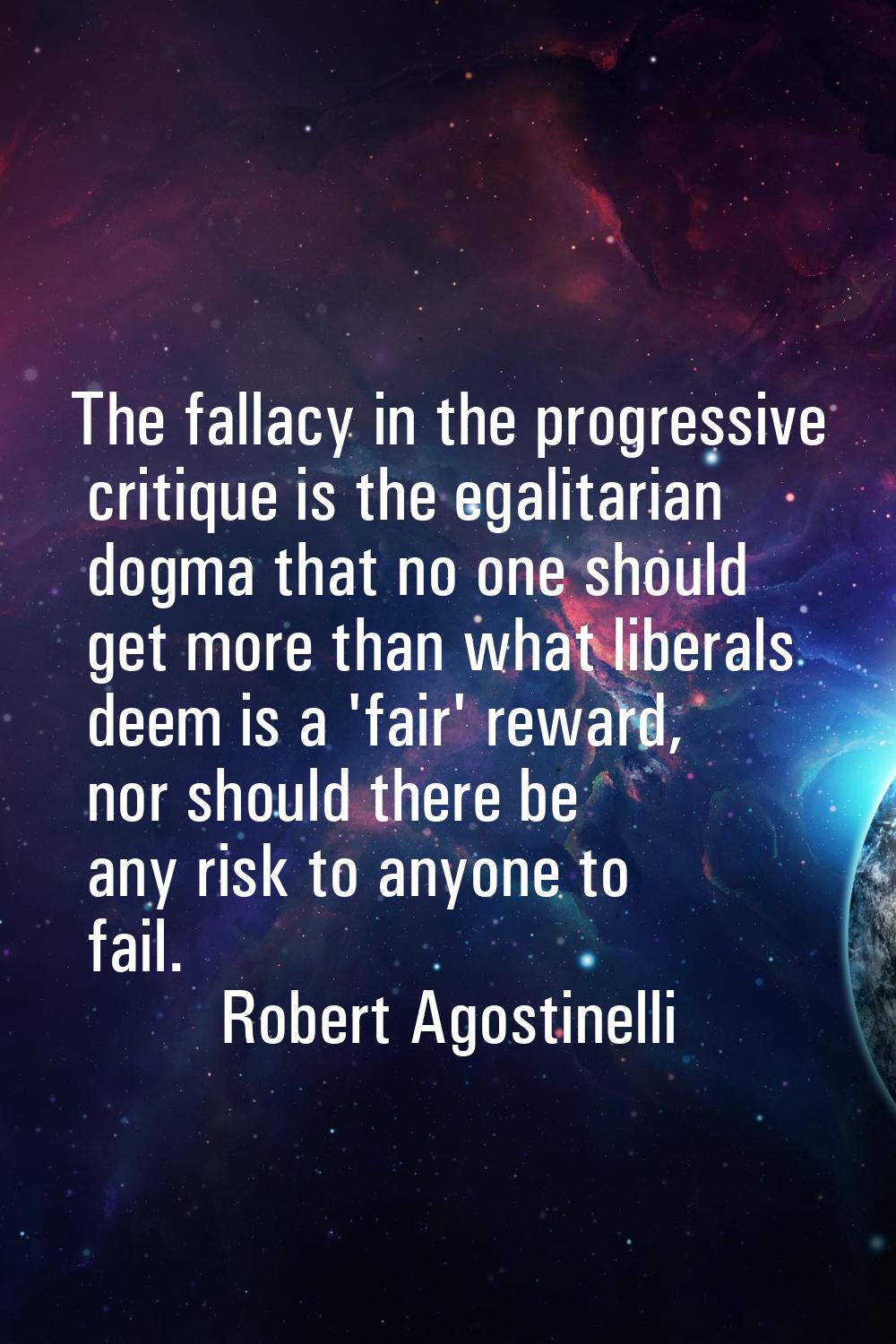 The fallacy in the progressive critique is the egalitarian dogma that no one should get more than w