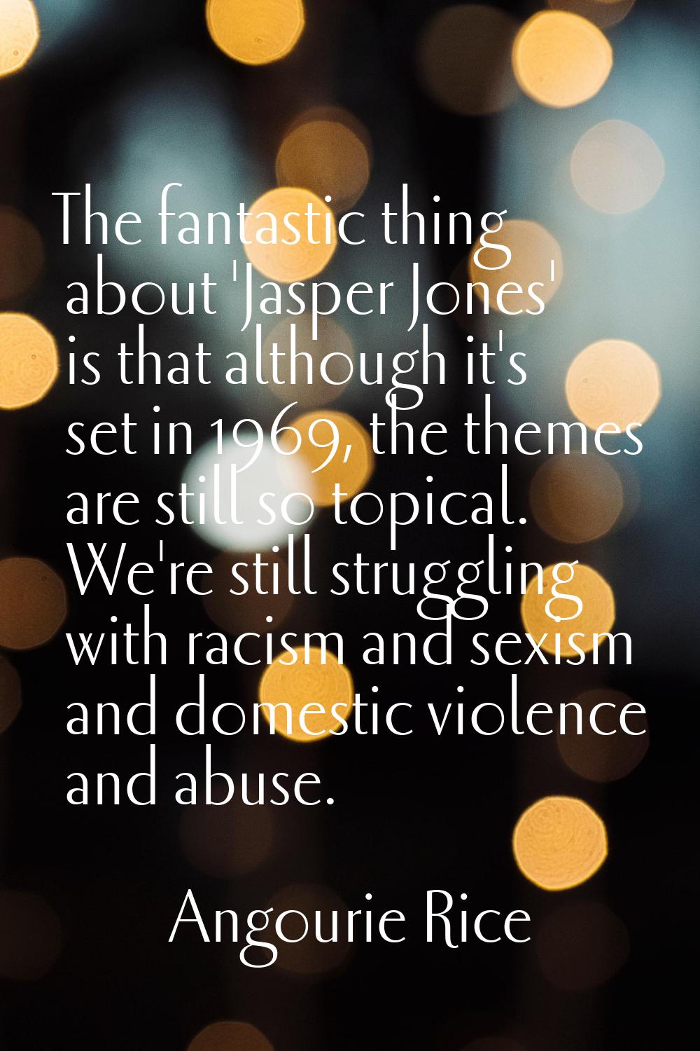 The fantastic thing about 'Jasper Jones' is that although it's set in 1969, the themes are still so