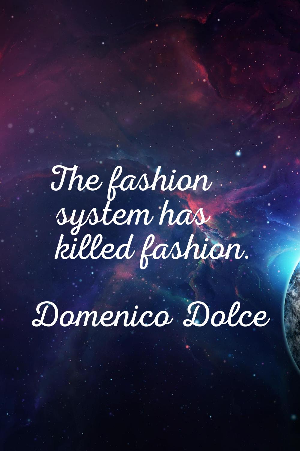 The fashion system has killed fashion.