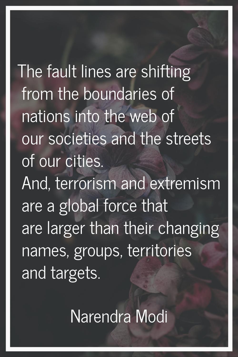 The fault lines are shifting from the boundaries of nations into the web of our societies and the s