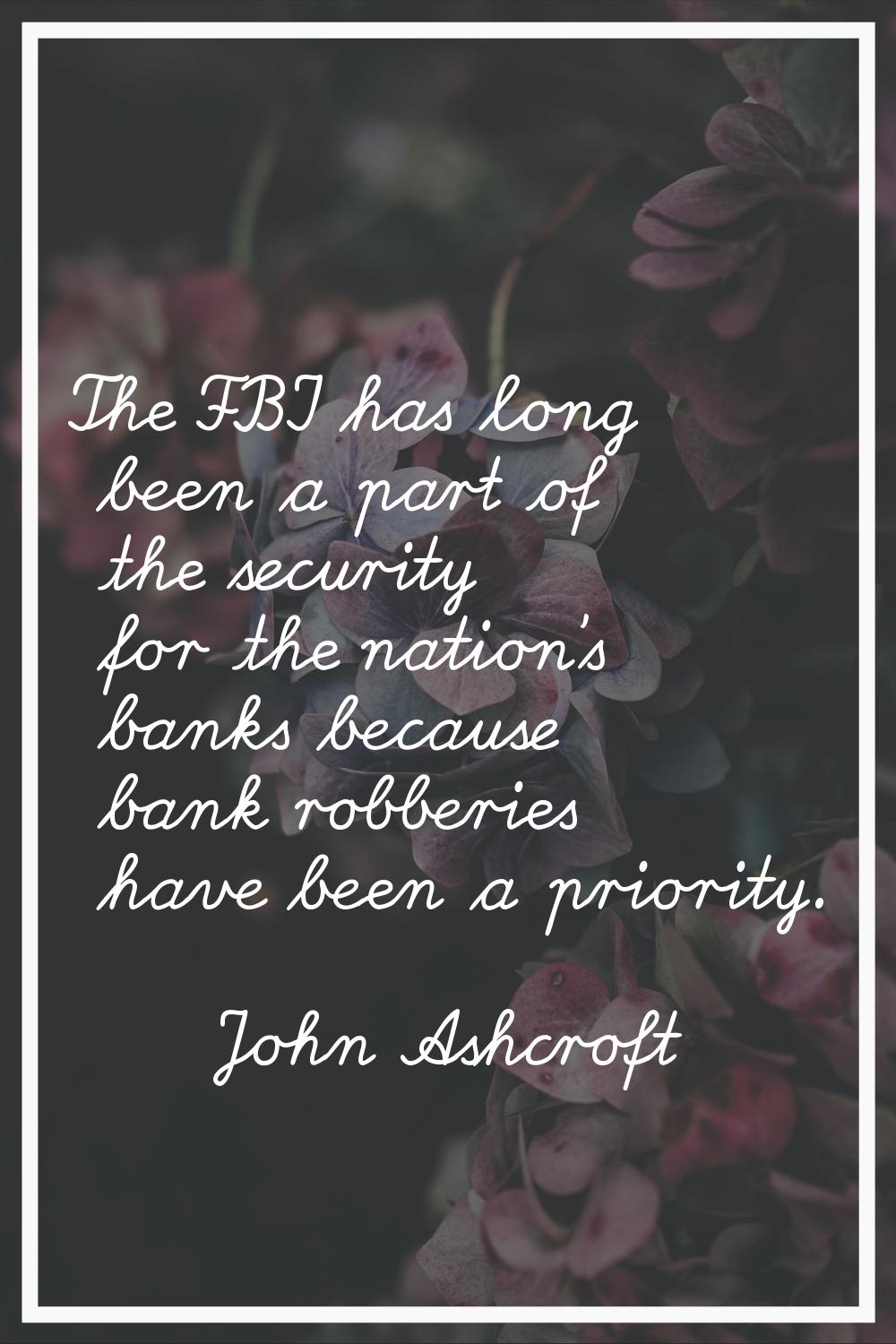 The FBI has long been a part of the security for the nation's banks because bank robberies have bee