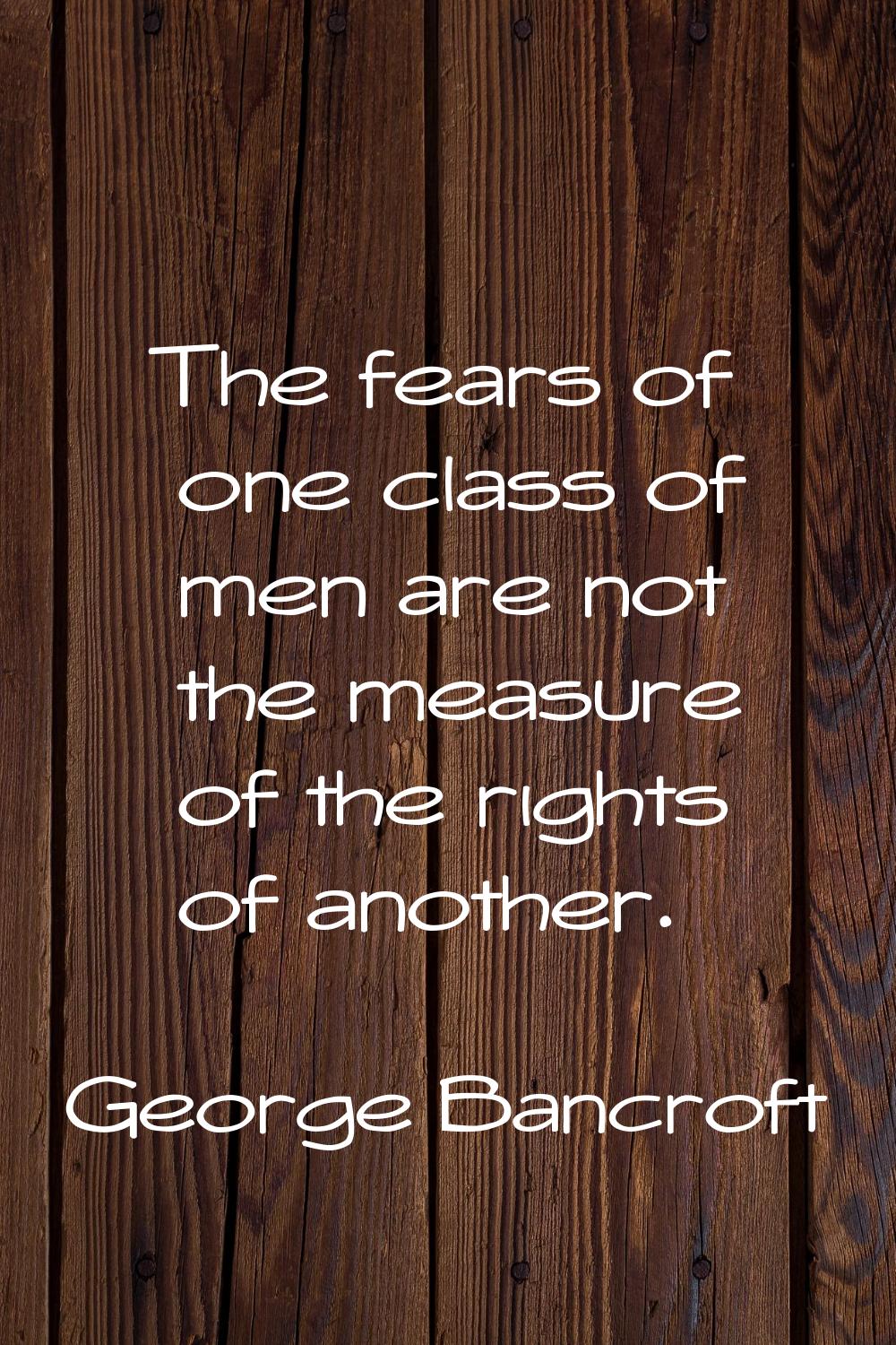 The fears of one class of men are not the measure of the rights of another.