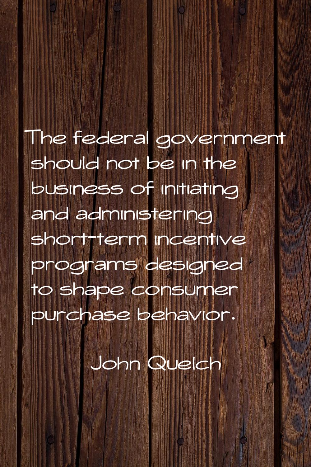 The federal government should not be in the business of initiating and administering short-term inc