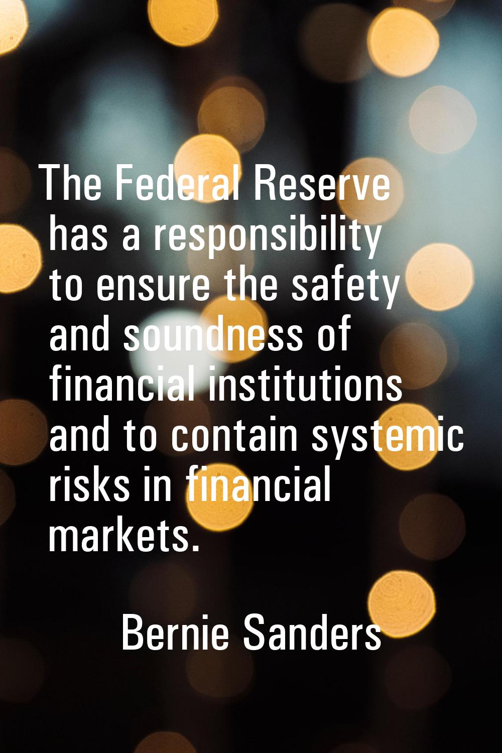The Federal Reserve has a responsibility to ensure the safety and soundness of financial institutio