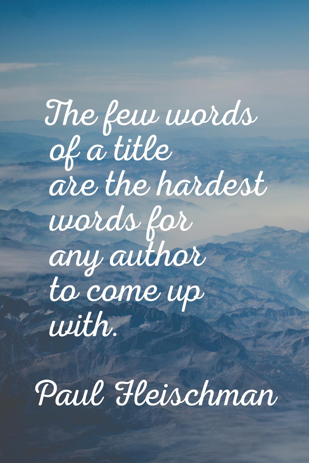 The few words of a title are the hardest words for any author to come up with.